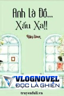 Anh Là Đồ Xấu Xa!