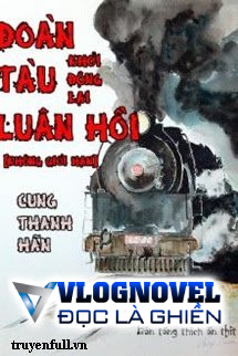 Đoàn Tàu Luân Hồi - Khởi Động Lại [Không Giới Hạn]