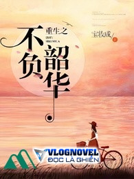 Trọng Sinh Chi Không Phụ Cảnh Xuân Tươi Đẹp