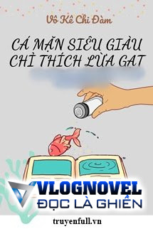Cá Mặn Siêu Giàu Chỉ Thích Lừa Gạt