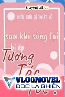 Sau Khi Sống Lại Bị Ép Tương Tác Tốt