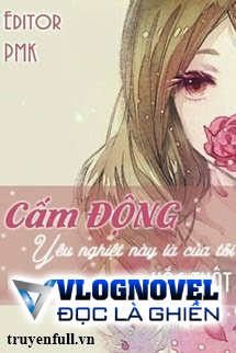 Cấm Động Yêu Nghiệt Này Là Của Tôi