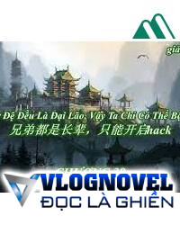 Các Sư Đệ Đều Là Đại Lão Vậy Ta Chỉ Có Thể Bật Hack