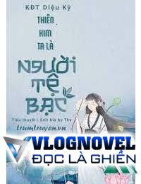 Thiên Kim Ta Là Người Tệ Bạc